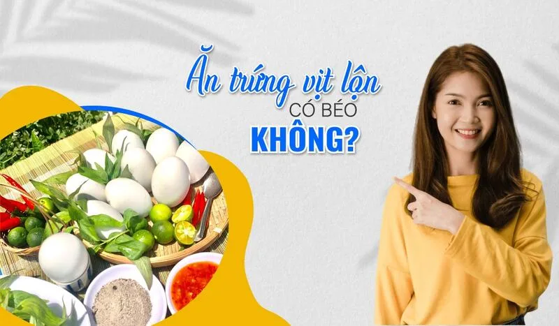 Ăn trứng vịt lộn không tự động gây béo; nguy cơ tăng cân phụ thuộc chủ yếu vào tổng năng lượng nạp vào, khẩu phần, tần suất ăn và mức độ vận động.