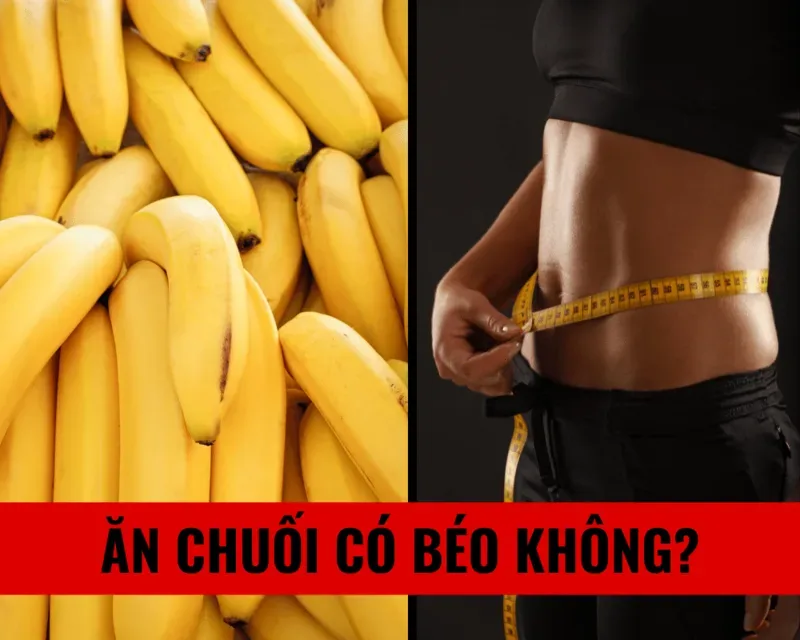 Chuối không tự động làm tăng mỡ; cân nặng thay đổi chủ yếu do sự chênh lệch giữa năng lượng nạp vào và tiêu hao