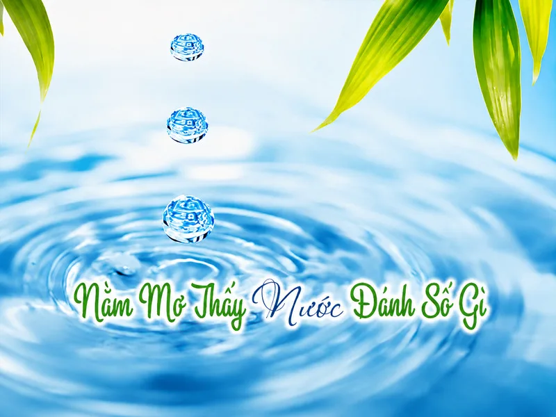 Mơ thấy nước đánh số nào chỉ là quan niệm truyền miệng, không có cơ sở bảo đảm kết quả may rủi.